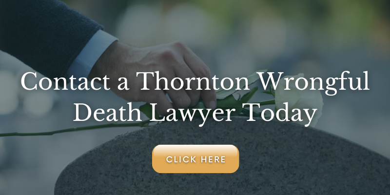 Contact a Thornton wrongful death lawyer today for a free consultation